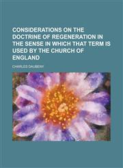 Considerations on the Doctrine of Regeneration in the Sense in Which That Term Is Used by the Church of England,1151571229,9781151571229
