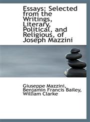 Essays Selected from the Writings, Literary, Political, and Religious, of Joseph Mazzini,1103243594,9781103243594