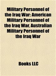 Military Personnel of the Iraq War American Military Personnel of the Iraq War, Australian Military Personnel of the Iraq War,1157879934,9781157879930