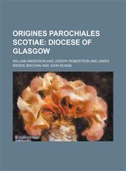 Origines Parochiales Scotiae;  Diocese of Glasgow,1130845826,9781130845822