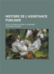 Histoire de L'Assistance Publique; Dans Les Temps Anciens Et Modernes,1234713691,9781234713690