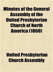 Minutes of the General Assembly of the United Presbyterian Church of North America (1860),1153508915,9781153508919