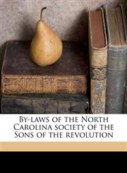 By-laws of the North Carolina society of the Sons of the revolution,1149905824,9781149905821