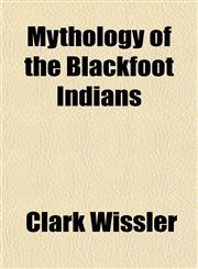 Mythology of the Blackfoot Indians,1154793141,9781154793147
