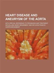 Heart Disease and Aneurysm of the Aorta; With Special Reference to Prognosis and Treatment,1236645421,9781236645425