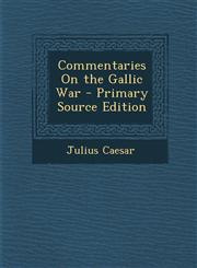 Commentaries on the Gallic War - Primary Source Edition,1293494100,9781293494103