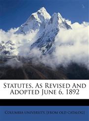 Statutes, as revised and adopted June 6, 1892,1172472696,9781172472697