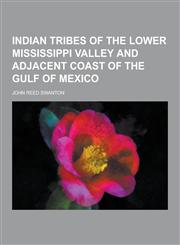 Indian Tribes of the Lower Mississippi Valley and Adjacent Coast of the Gulf of Mexico,1230412131,9781230412139