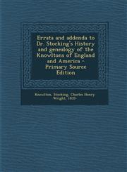 Errata and Addenda to Dr. Stocking's History and Genealogy of the Knowltons of England and America - Primary Source Edition,1293451339,9781293451335