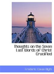 Thoughts on the Seven Last Words of Christ Crucified,1103761250,9781103761258