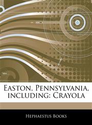 Articles On Easton, Pennsylvania, including Crayola,1242340440,9781242340444