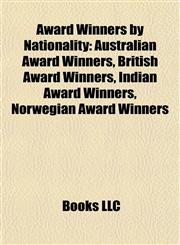 Award Winners by Nationality Australian Award Winners, British Award Winners, Indian Award Winners, Norwegian Award Winners,1157776523,9781157776529