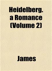 Heidelberg. a Romance (Volume 2),1153228300,9781153228305