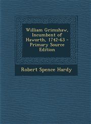 William Grimshaw, Incumbent of Haworth, 1742-63 - Primary Source Edition,1294330152,9781294330158