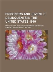 Prisoners and Juvenile Delinquents in the United States 1910,1154967778,9781154967777
