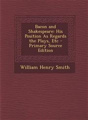 Bacon and Shakespeare His Position as Regards the Plays, Etc - Primary Source Edition,1293910791,9781293910795