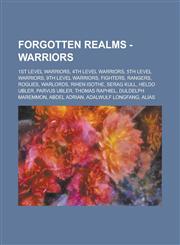 Forgotten Realms - Warriors 1st level warriors, 4th level warriors, 5th level warriors, 9th level warriors, Fighters, Rangers, Rogues, Warlords, Rihen Isothe, Serag Kull, Heldo Ubler, Parvus Ubler, Thomas Raphiel, Duldelph Maremmon,1234765659,9781234765651
