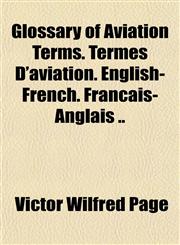 Glossary of Aviation Terms. Termes D'aviation. English-French. Français-Anglais ..,1151417610,9781151417619