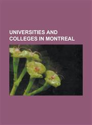 Universities and Colleges in Montreal CDI College, Cegep Andre-Laurendeau, Cegep de Saint-Laurent, Cegep Du Vieux Montreal, Cegep Marie-Victorin, Col,1230787496,9781230787497