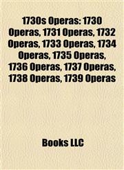 1730s Operas 1730 Operas, 1731 Operas, 1732 Operas, 1733 Operas, 1734 Operas, 1735 Operas, 1736 Operas, 1737 Operas, 1738 Operas, 1739 Operas,1157730965,9781157730965
