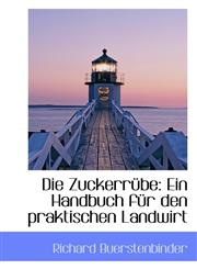 Die Zuckerrübe Ein Handbuch für den praktischen Landwirt,1113122633,9781113122636