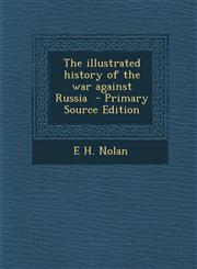 Illustrated History of the War Against Russia,1289625492,9781289625498