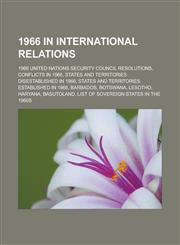 1966 in International Relations 1966 United Nations Security Council Resolutions, Conflicts in 1966, States and Territories Disestablished in 1966, S,115822298X,9781158222988