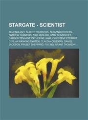 Stargate - Scientist Technology, Albert Thornton, Alexander Raven, Andrew Summers, Asid Mjolnir, Carl Ornsdorff, Carson Tennant, Catherine Jang, Christene Etearna, Civilian Ranking System, Claudia Coleman, Daniel Jackson, Fraser Sheppard, Fu Ling, Grant,1234820439,9781234820435