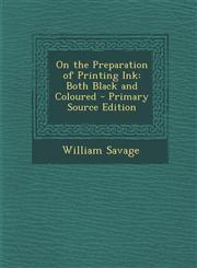 On the Preparation of Printing Ink Both Black and Coloured - Primary Source Edition,1293592943,9781293592946