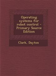 Operating Systems for Robot Control - Primary Source Edition,129345866X,9781293458662