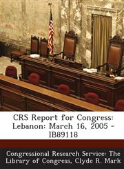 CRS Report for Congress Lebanon: March 16, 2005 - IB89118,1294252976,9781294252979