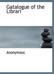 Gatalogue of the Librari,1140494694,9781140494690