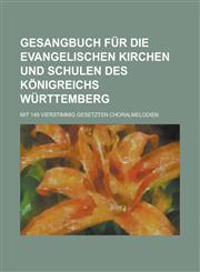 Gesangbuch für die evangelischen Kirchen und Schulen des Königreichs Württemberg; Mit 149 vierstimmig gesetzten Choralmelodien,1230094954,9781230094953