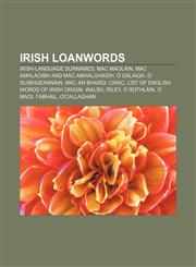 Irish loanwords Irish-language surnames, Mac Maoláin, Mac Amhlaoibh and Mac Amhalghaidh, Ó Dálaigh, Ó Duibhgeannáin, Mac an Bhaird, Craic,1158197373,9781158197378
