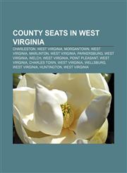 County seats in West Virginia Charleston, West Virginia, Morgantown, West Virginia, Marlinton, West Virginia, Parkersburg, West Virginia,1156431816,9781156431818