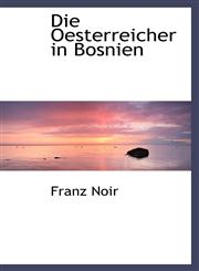 Die Oesterreicher in Bosnien,1110081448,9781110081448