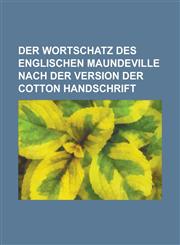 Der Wortschatz Des Englischen Maundeville Nach Der Version Der Cotton Handschrift,115510613X,9781155106137