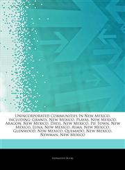 Articles On Unincorporated Communities In New Mexico, including Grants, New Mexico, Playas, New Mexico, Aragon, New Mexico, Datil, New Mexico, Pie Town, New Mexico, Luna, New Mexico, Alma, New Mexico, Glenwood, New Mexico, Quemado,1244854549,9781244854543