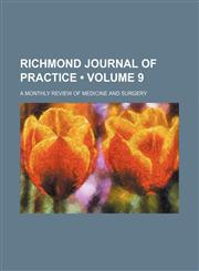 Richmond Journal of Practice (Volume 9); A Monthly Review of Medicine and Surgery,1150376988,9781150376986