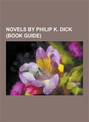 Novels by Philip K. Dick (Book Guide) The Man in the High Castle, Do Androids Dream of Electric Sheep?, Flow My Tears, the Policeman Said, Ubik, the,1230484965,9781230484969