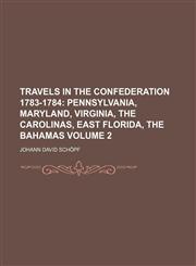 Travels in the Confederation 1783-1784 Volume 2;  Pennsylvania, Maryland, Virginia, the Carolinas, East Florida, the Bahamas,1151302244,9781151302243