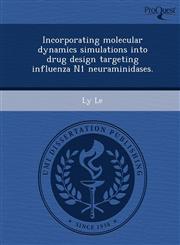 Incorporating molecular dynamics simulations into drug design targeting influenza N1 neuraminidases.,1249036887,9781249036883