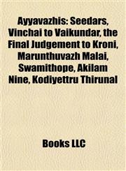 Ayyavazhi Introduction Seedars, Vinchai to Vaikundar, the Final Judgement to Kroni, Marunthuvazh Malai, Swamithope, Akilam Nine,1155939964,9781155939964