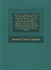 Notes of a Voyage to California Via Cape Horn Together with Scenes in El Dorado, in the Year 1849-'50, with an Appendix Containing Reminiscences ... : Together with the Articles of Association and Roll of Members of "The Associated Pioneers of the Territ,1294240900,9781294240907