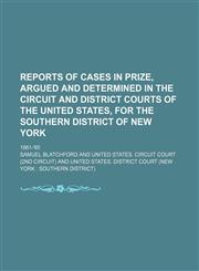 Reports of Cases in Prize, Argued and Determined in the Circuit and District Courts of the United States, for the Southern District of New York; 1861-'65,1151126748,9781151126740