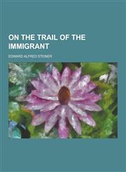 On the Trail of the Immigrant,1230205985,9781230205984