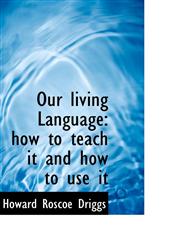 Our living Language how to teach it and how to use it,1116394499,9781116394498