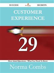 Customer Experience 29 Success Secrets - 29 Most Asked Questions On Customer Experience - What You Need To Know,1488525420,9781488525421