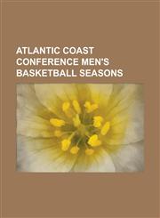 Atlantic Coast Conference Men's Basketball Seasons 2005-06 Atlantic Coast Conference Men's Basketball Season, 2006-07 Atlantic Coast Conference Men's,1153617471,9781153617475