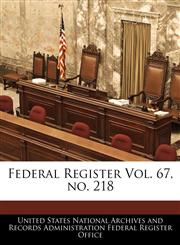 Federal Register Vol. 67, no. 218,1240648537,9781240648535
